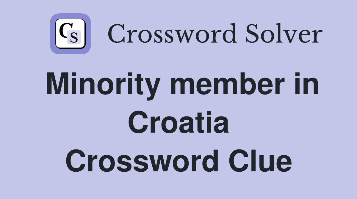 Minority member in Croatia Crossword Clue
