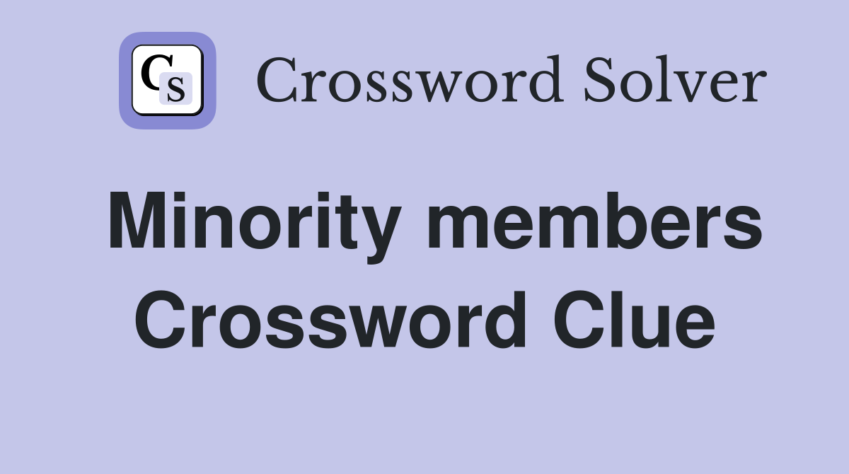 Minority members Crossword Clue