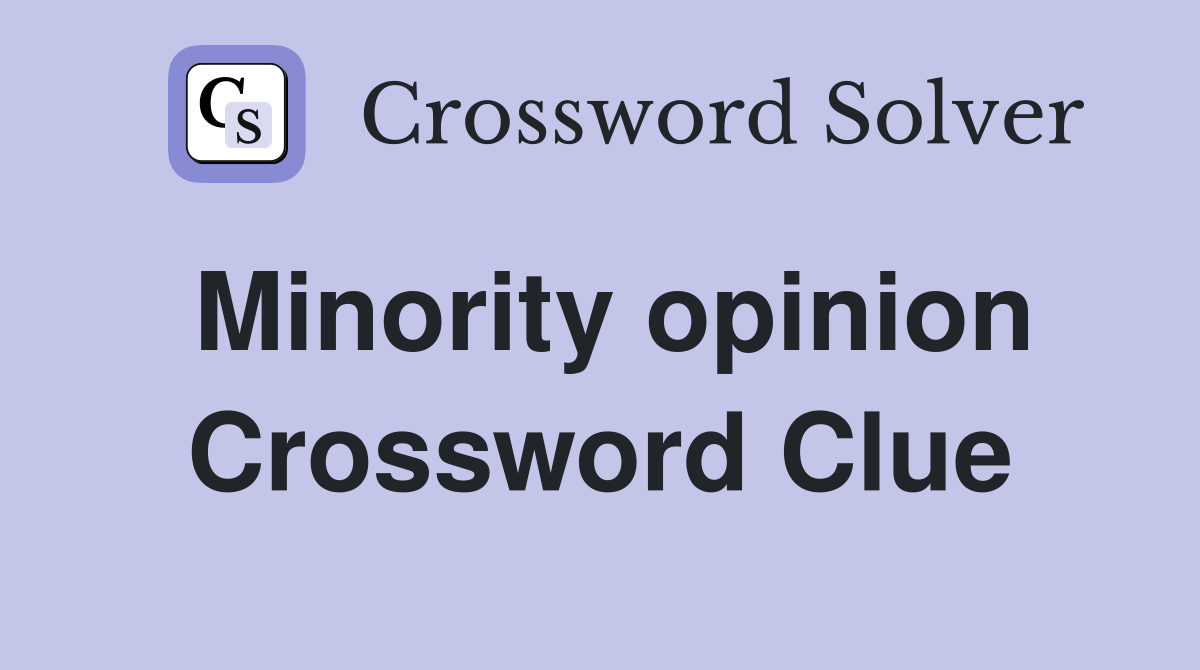 Minority opinion Crossword Clue
