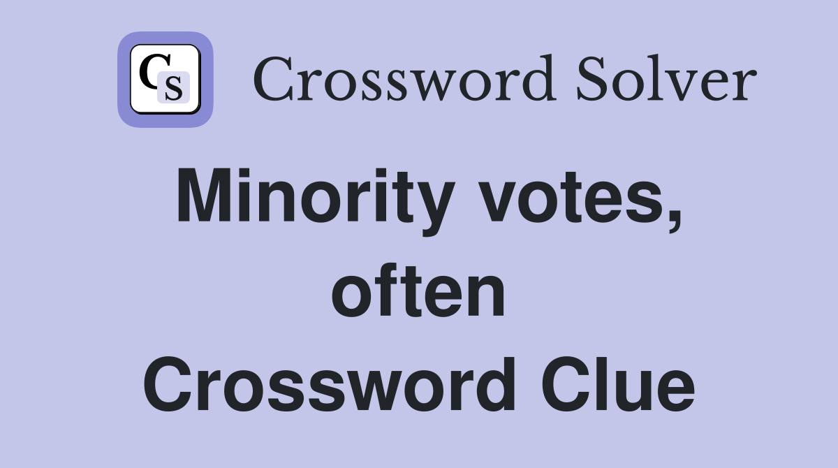 Minority votes, often Crossword Clue