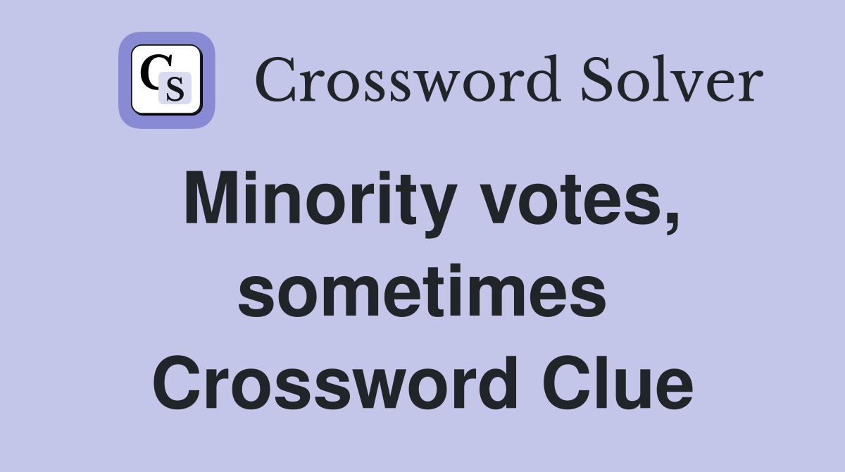 Minority votes, sometimes Crossword Clue