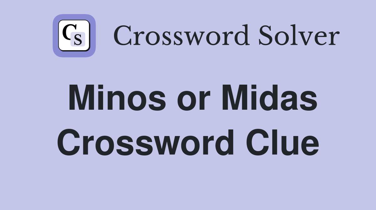 Minos or Midas Crossword Clue