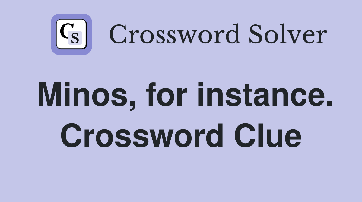 Minos, for instance. Crossword Clue