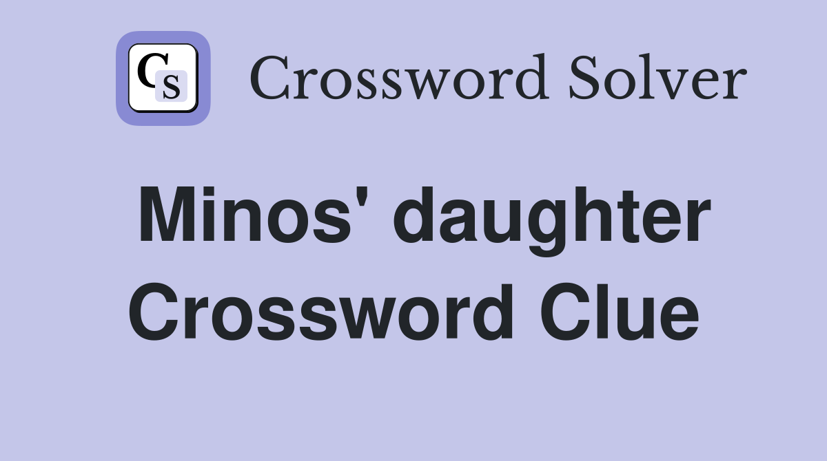 Minos' daughter Crossword Clue
