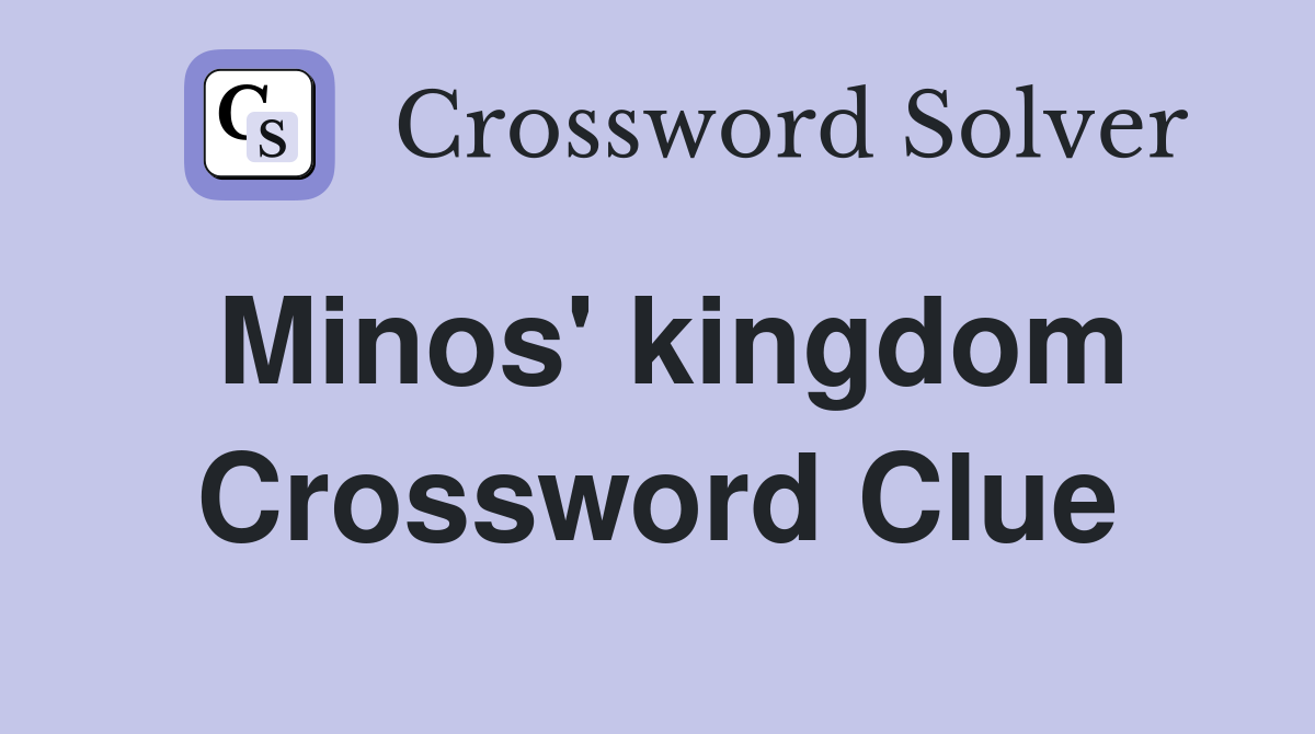 Minos' kingdom Crossword Clue