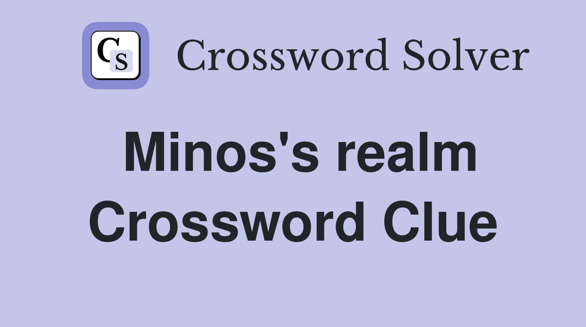 Minos's realm Crossword Clue