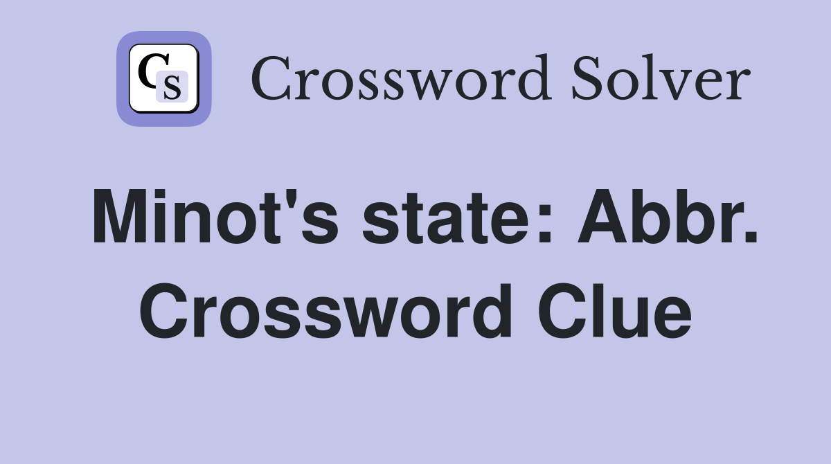 Minot's state: Abbr. Crossword Clue