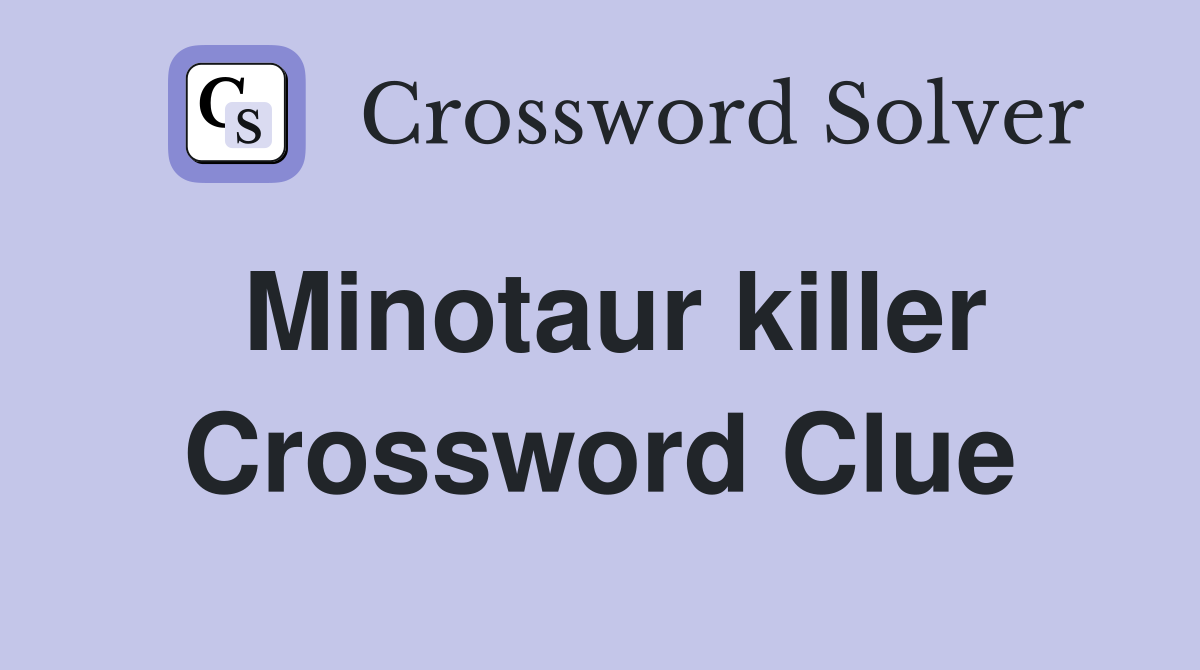 Minotaur killer Crossword Clue
