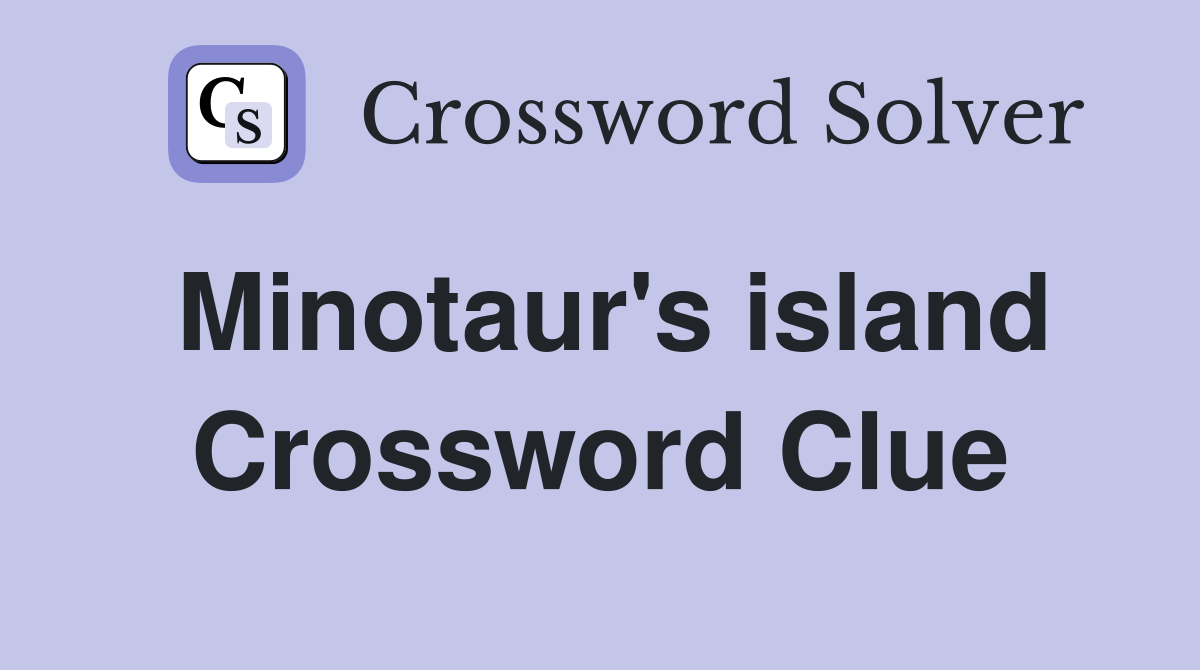 Minotaur's island Crossword Clue