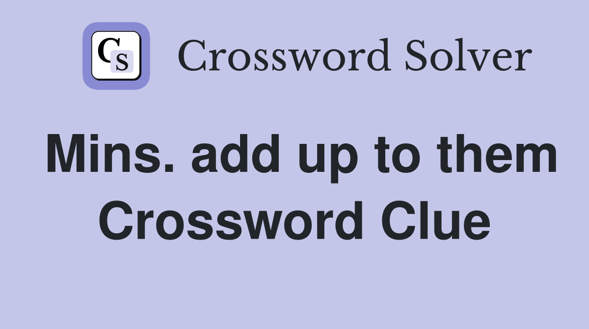 Mins. add up to them Crossword Clue