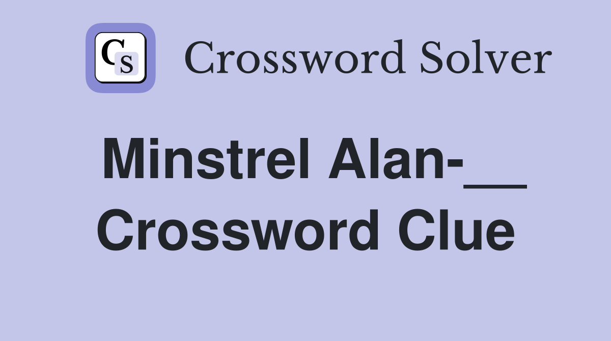 Minstrel Alan-__ Crossword Clue