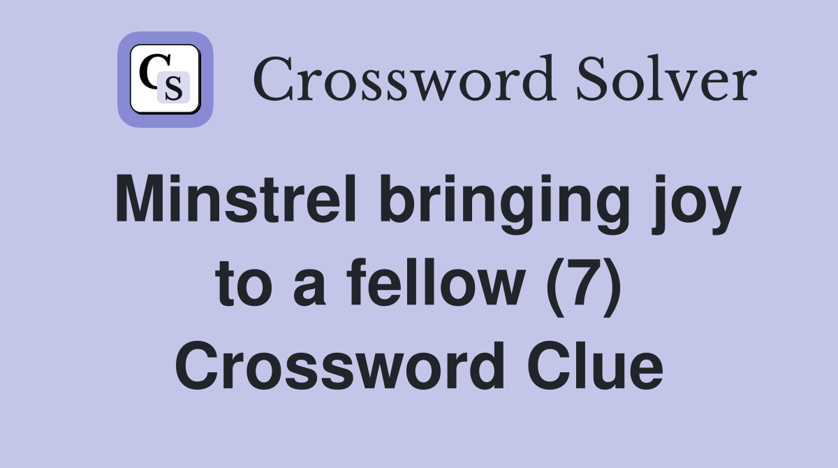 Minstrel bringing joy to a fellow (7) Crossword Clue
