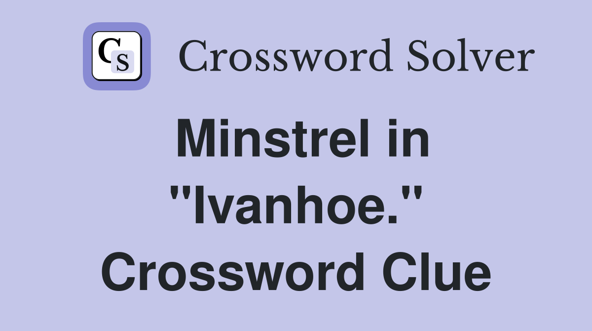 Minstrel in "Ivanhoe." Crossword Clue