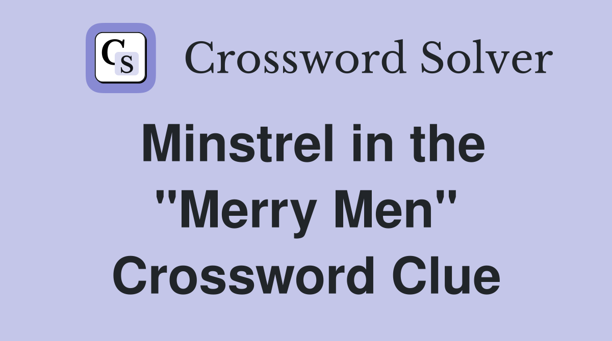 Minstrel in the "Merry Men" Crossword Clue