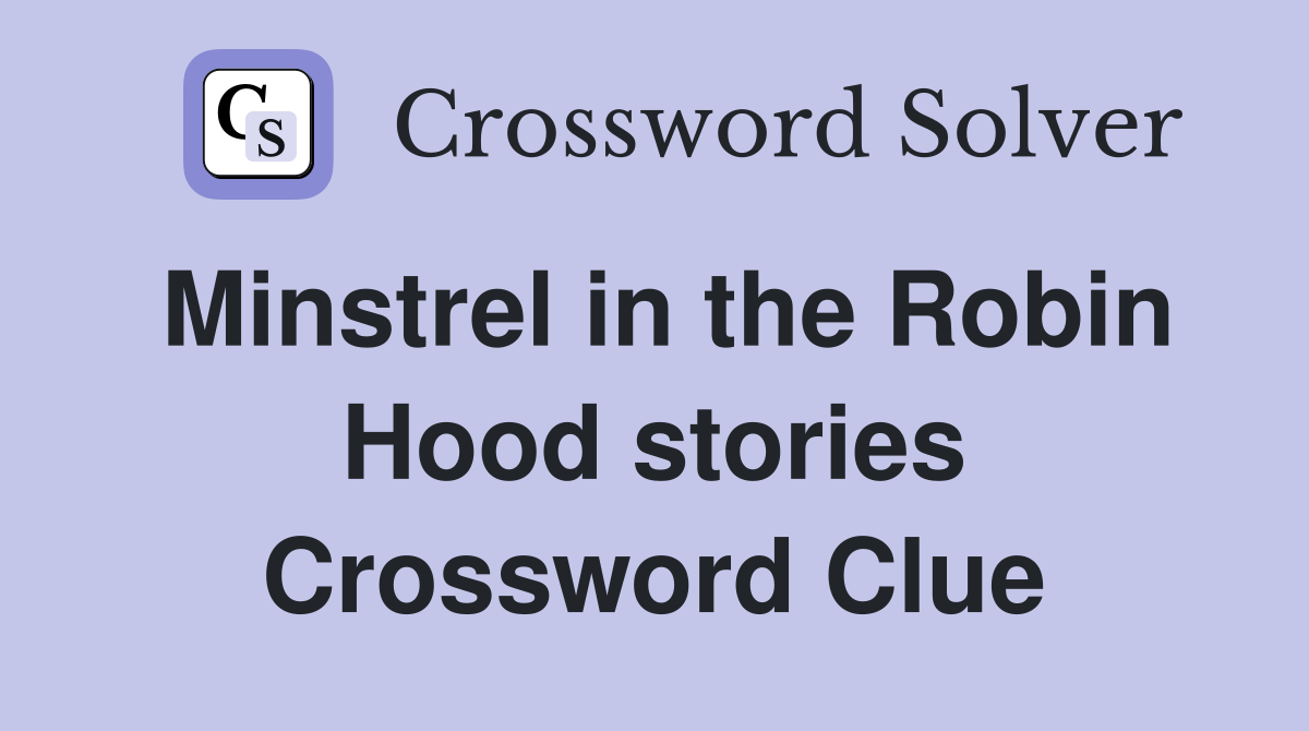 Minstrel in the Robin Hood stories Crossword Clue