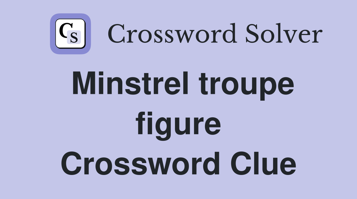 Minstrel troupe figure Crossword Clue
