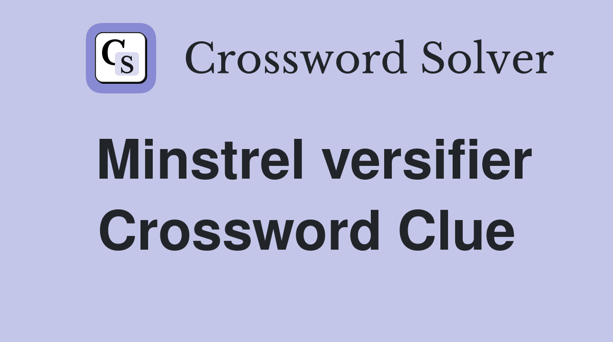 Minstrel versifier Crossword Clue