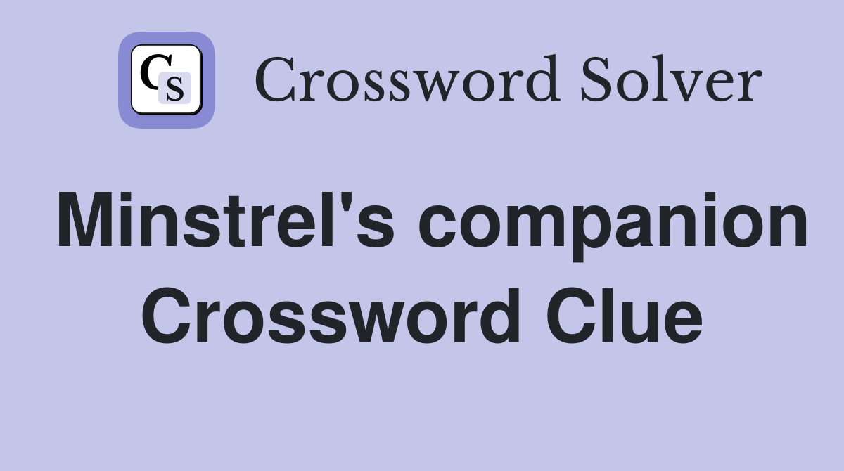 Minstrel's companion Crossword Clue