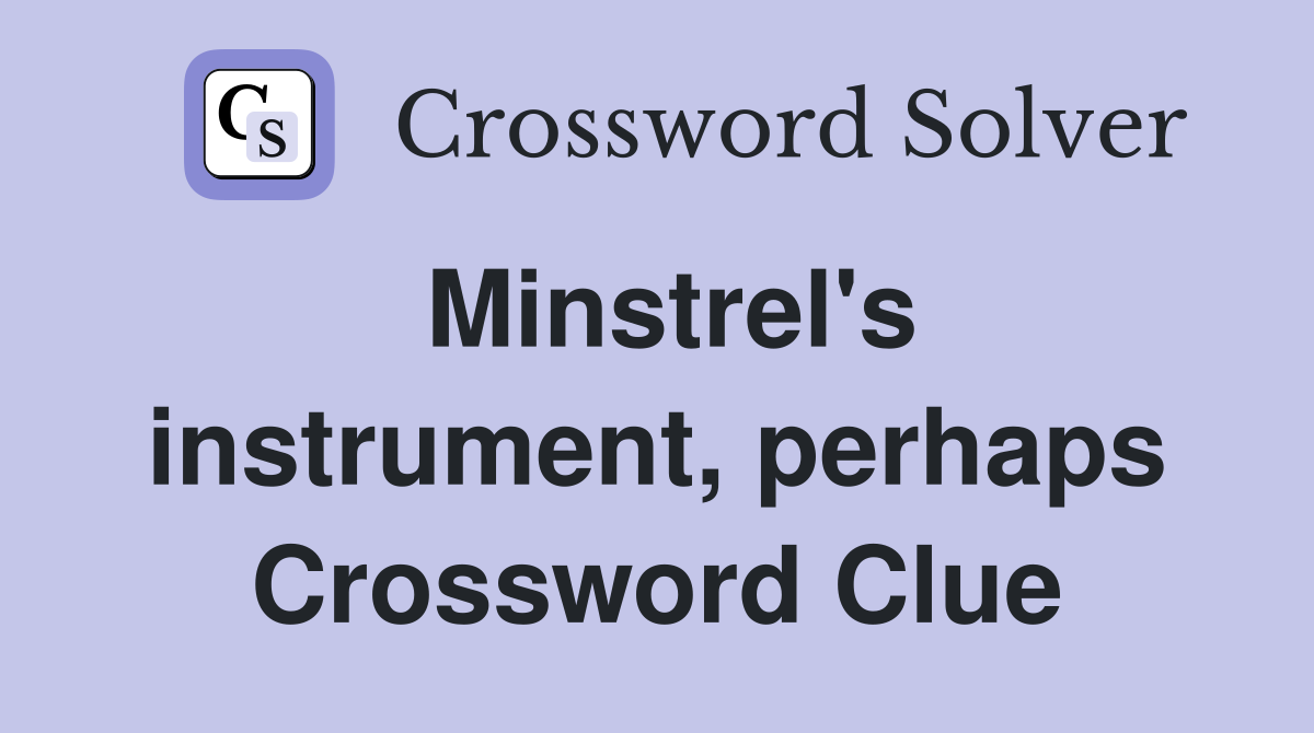 Minstrel's instrument, perhaps Crossword Clue