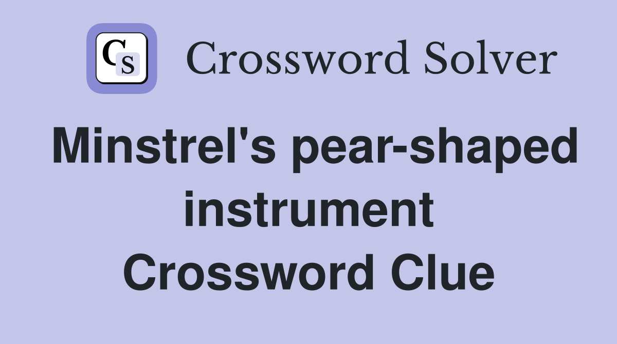 Minstrel's pear-shaped instrument Crossword Clue