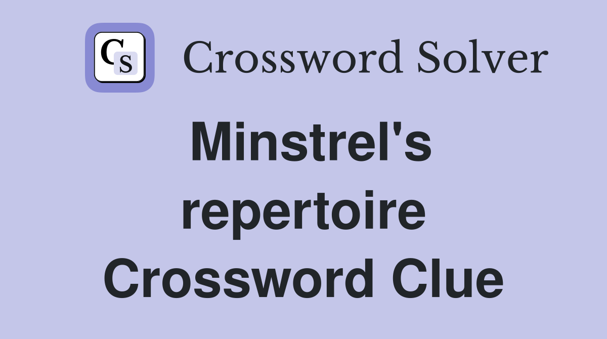 Minstrel's repertoire Crossword Clue