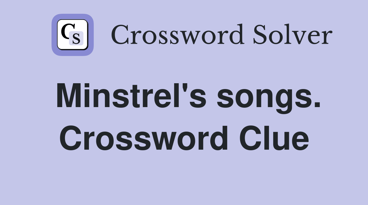 Minstrel's songs. Crossword Clue