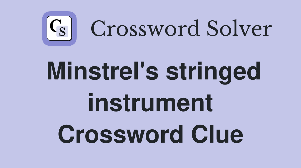 Minstrel's stringed instrument Crossword Clue