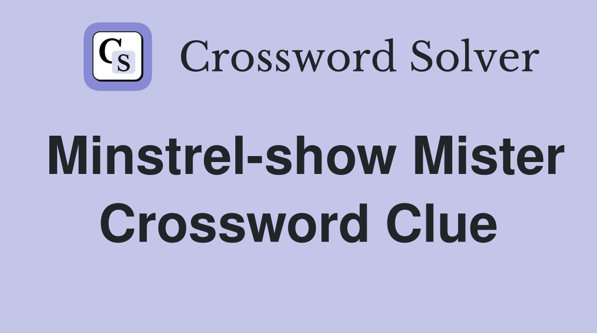Minstrel-show Mister Crossword Clue