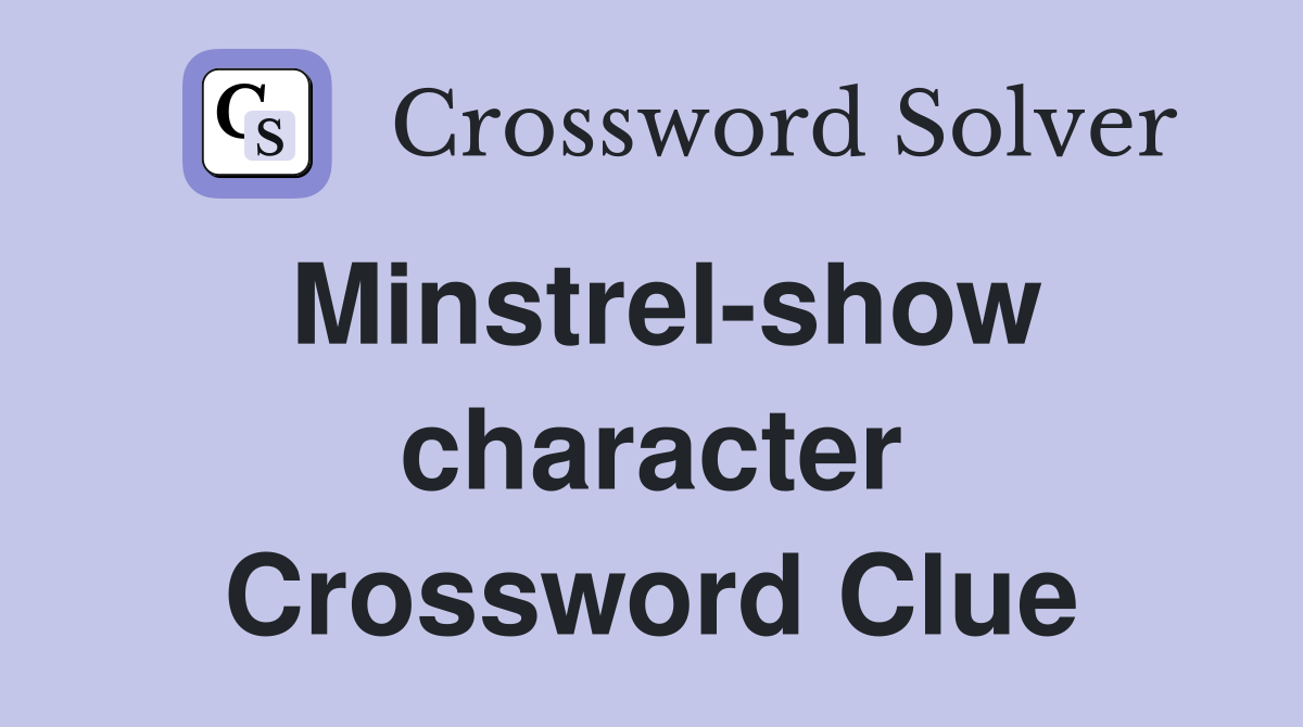 Minstrel-show character Crossword Clue