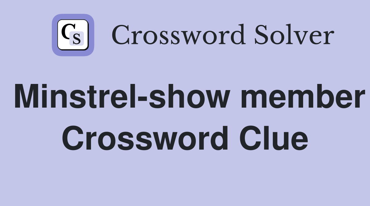 Minstrel-show member Crossword Clue