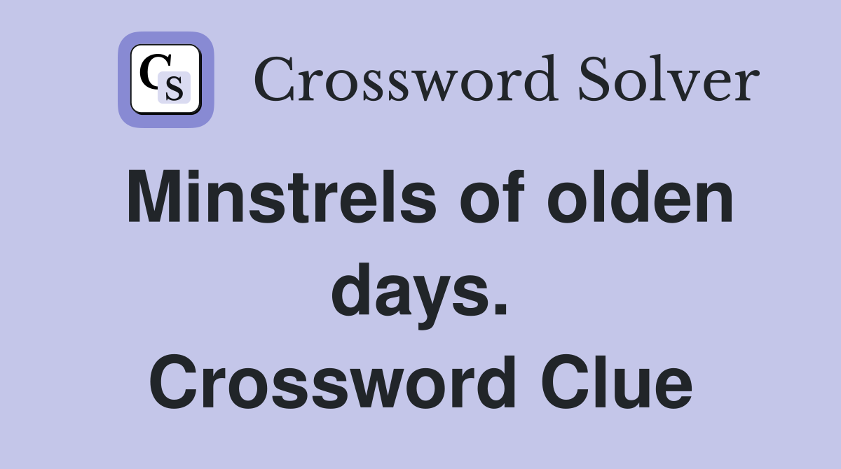 Minstrels of olden days. Crossword Clue