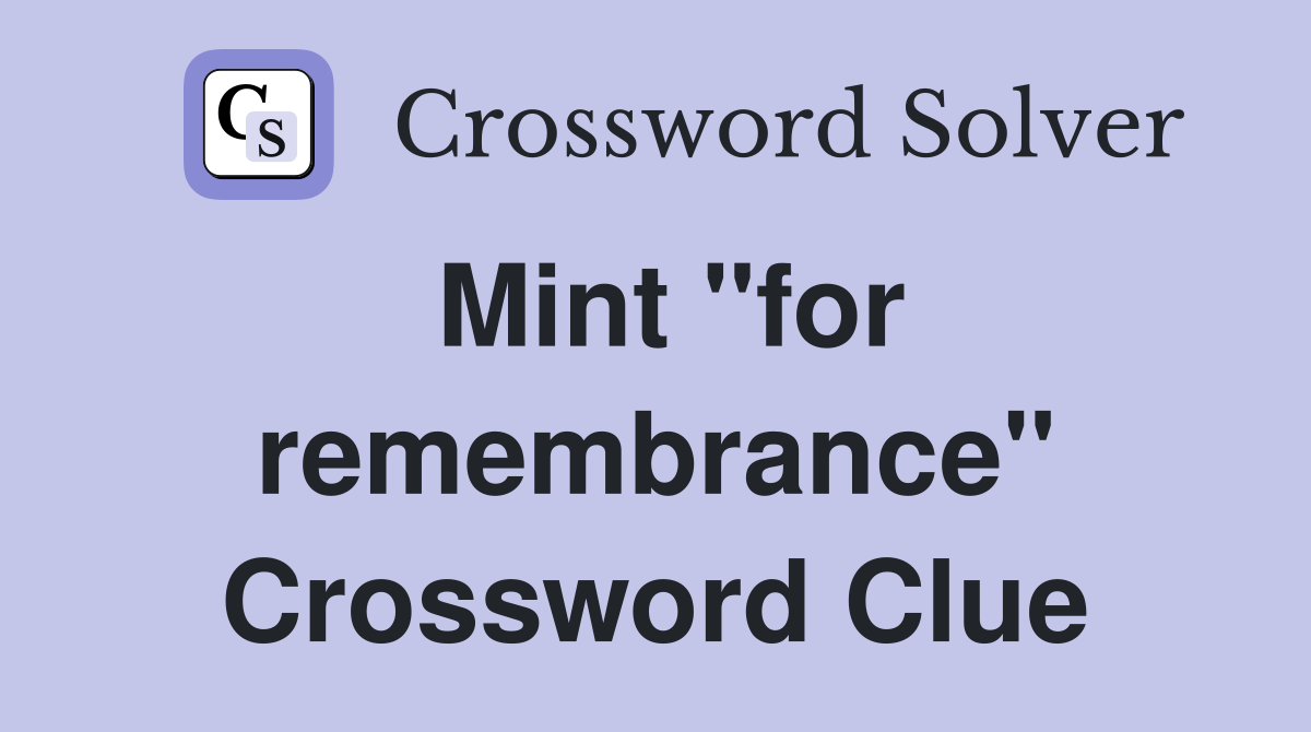 Mint "for remembrance" Crossword Clue