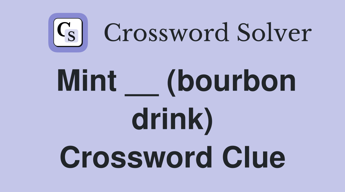 Mint __ (bourbon drink) Crossword Clue