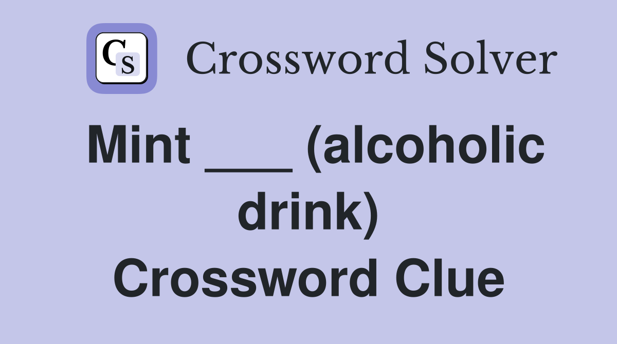 Mint ___ (alcoholic drink) Crossword Clue