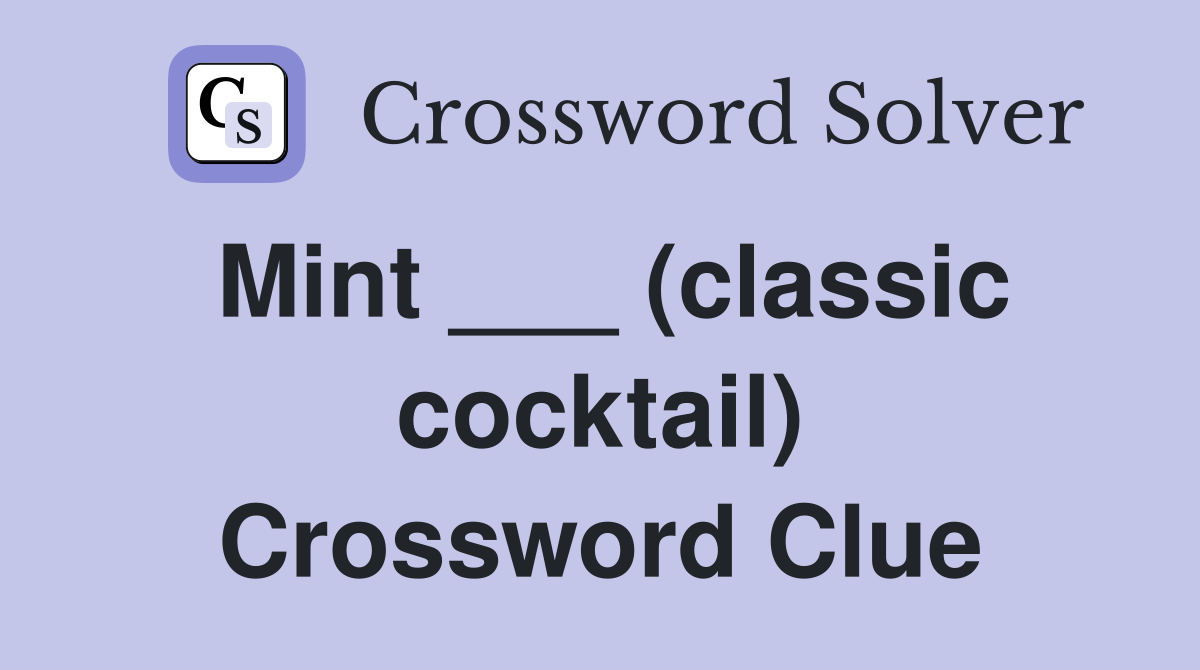 Mint ___ (classic cocktail) Crossword Clue