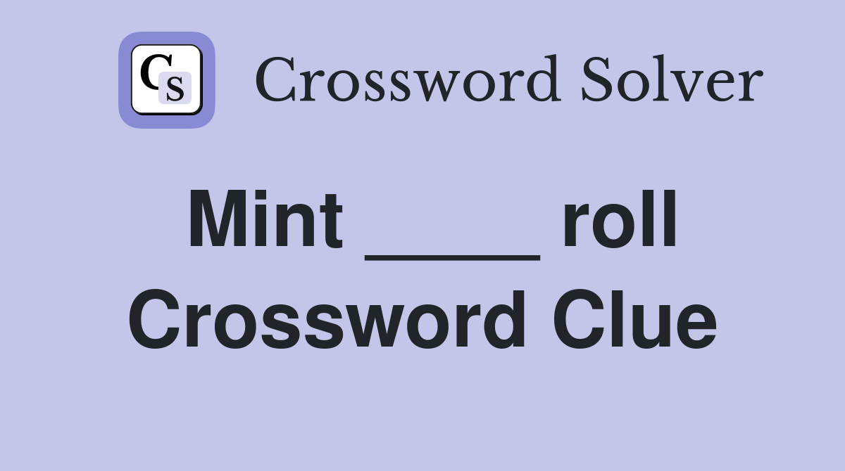 Mint ____ roll Crossword Clue