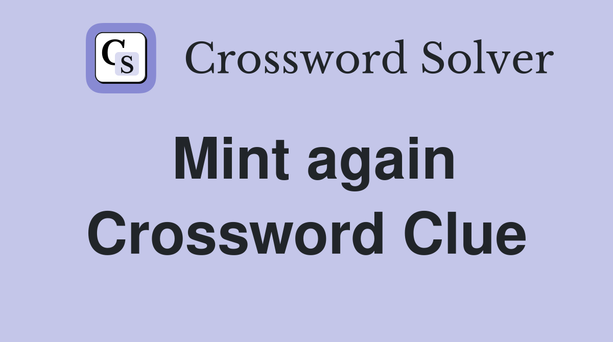 Mint again Crossword Clue
