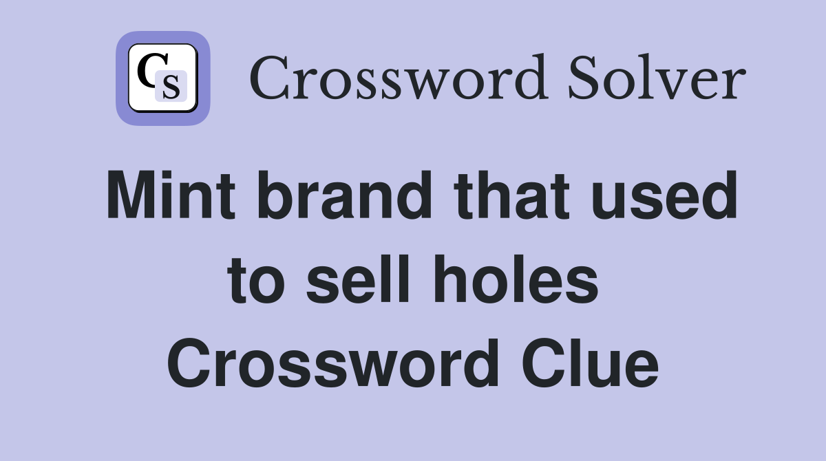 Mint brand that used to sell holes Crossword Clue