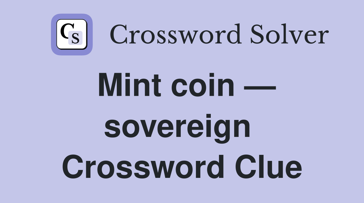 Mint coin — sovereign  Crossword Clue