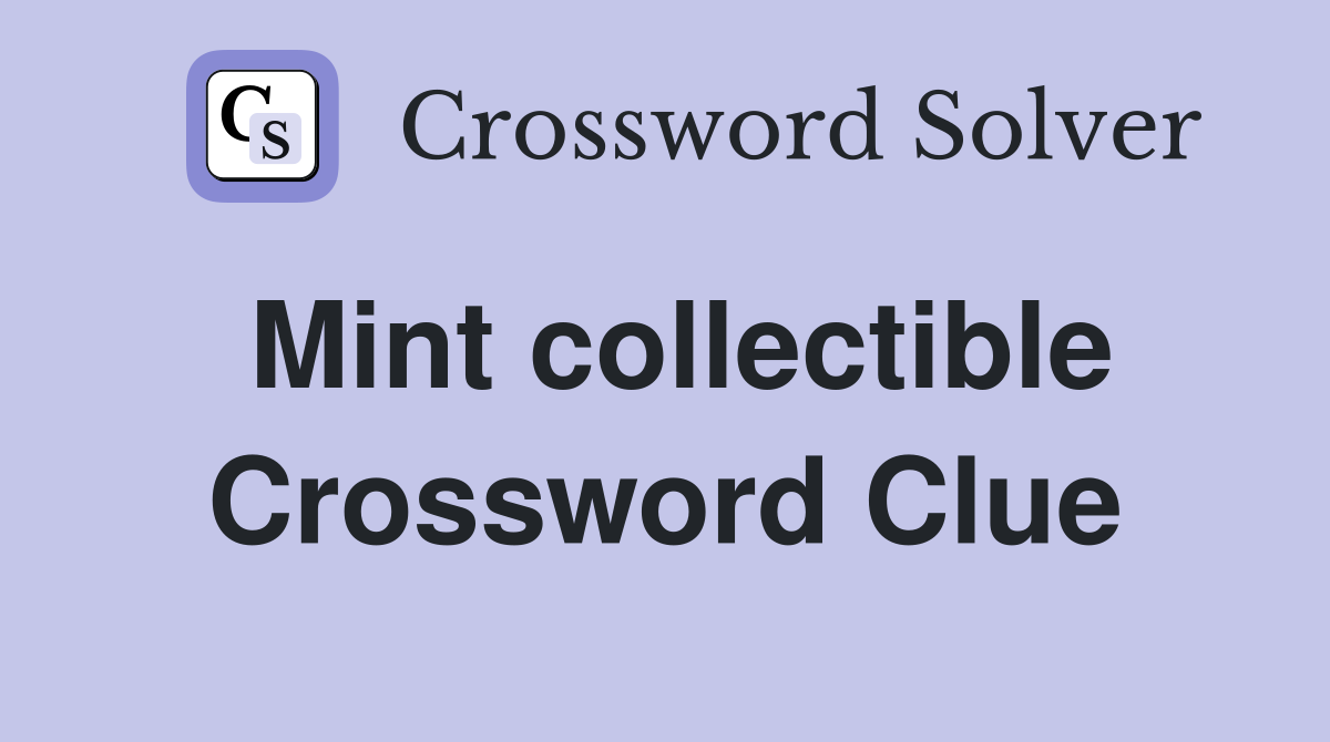 Mint collectible Crossword Clue