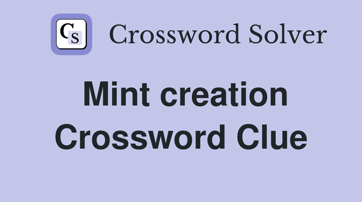 Mint creation Crossword Clue