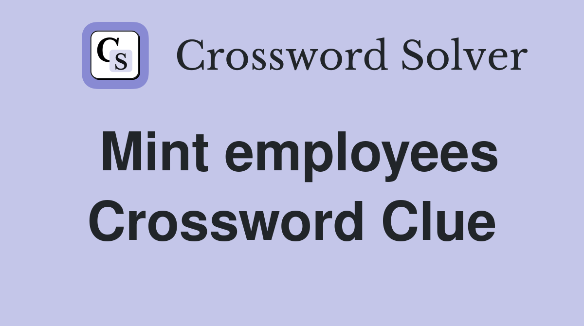 Mint employees Crossword Clue