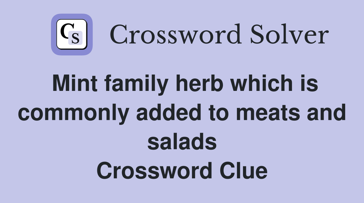 Mint family herb which is commonly added to meats and salads Crossword Clue