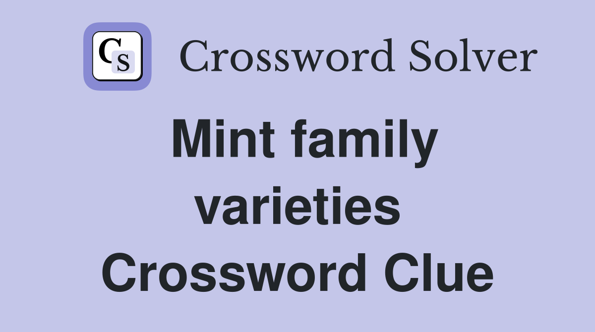 Mint family varieties Crossword Clue
