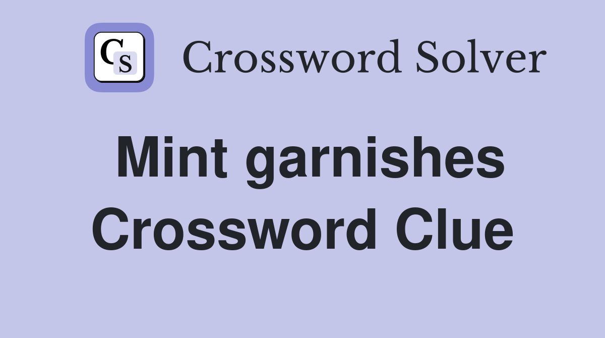 Mint garnishes Crossword Clue