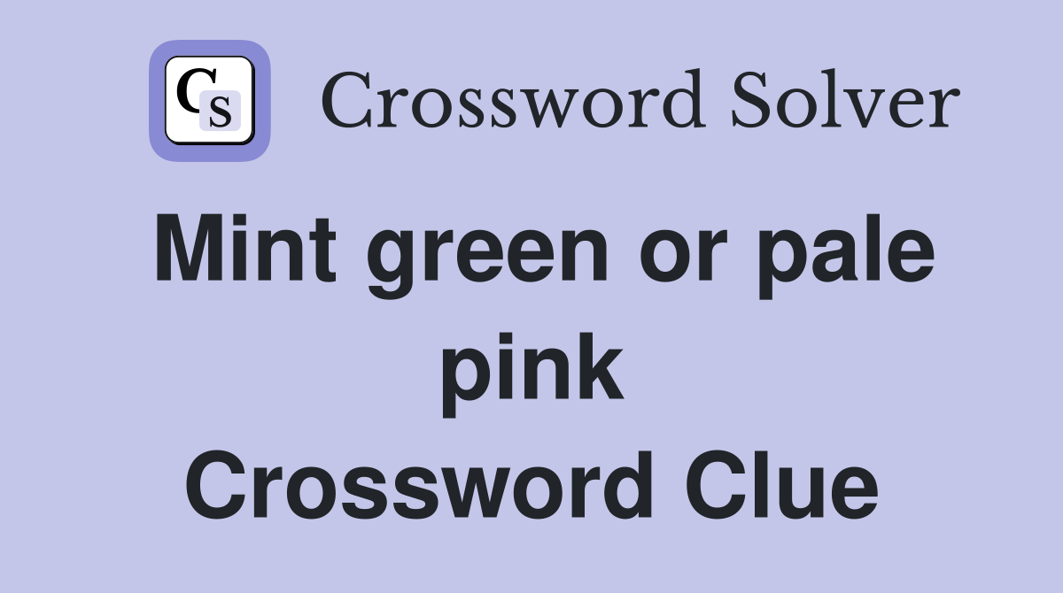 Mint green or pale pink Crossword Clue
