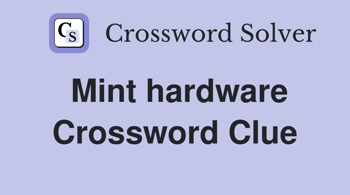 Mint hardware Crossword Clue