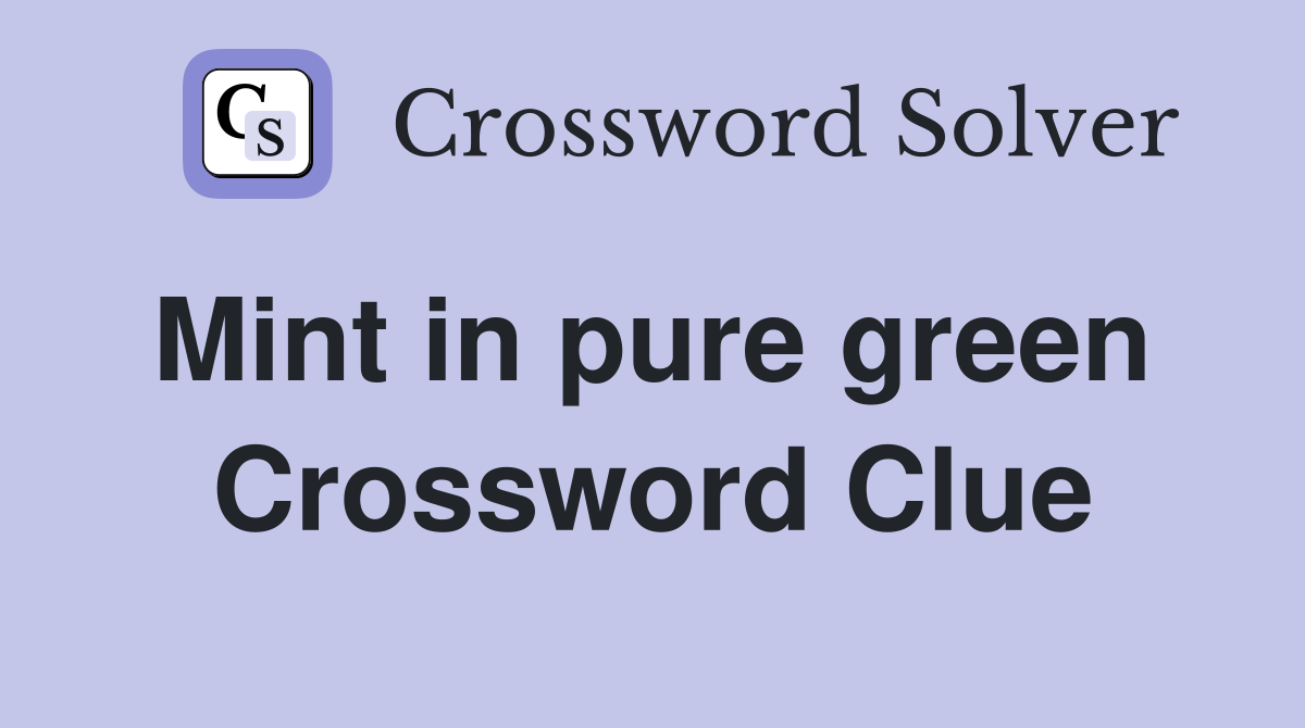 Mint in pure green  Crossword Clue
