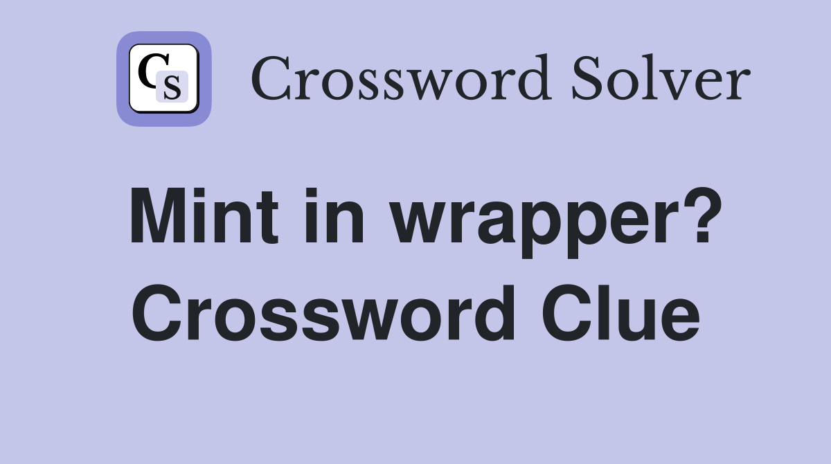 Mint in wrapper? Crossword Clue