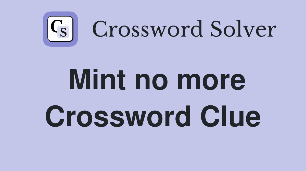 Mint no more Crossword Clue